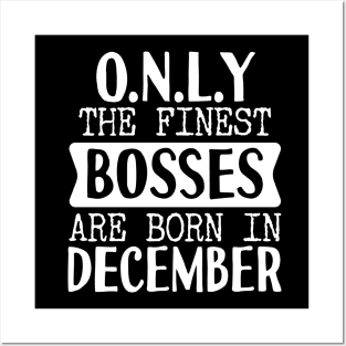 Only The Finest Bosses Are Born In December Posters and Art